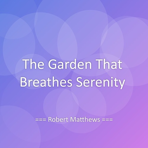 The Garden That Breathes Serenity