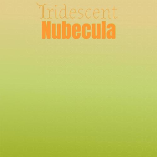 Iridescent Nubecula