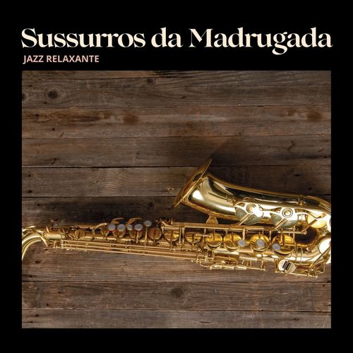 Sussurros da Madrugada: Jazz Relaxante