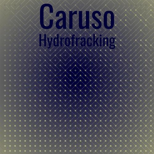 Caruso Hydrofracking