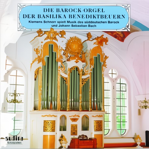 Johann Jacob Froberger, Johann Kaspar Kerll, Johann Pachelbel, Johann Sebastian Bach, Theodor Grünberger: The Baroque Organ At the Basilica in Benediktbeuern