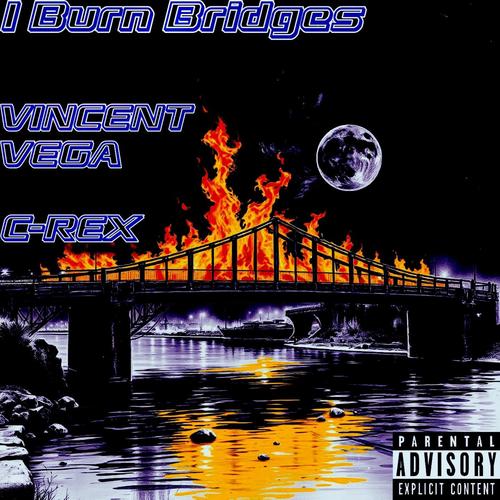 I Burn Bridges (feat. C-Rex) [Explicit]