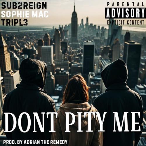 Dont pity me (feat. Tripl3 & Sophie Mac) [Explicit]