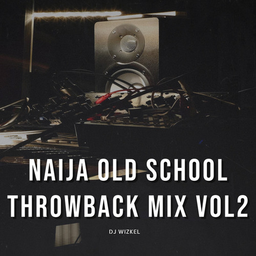 NAIJA OLD SCHOOL THROWBACK MIX [Vol 2]