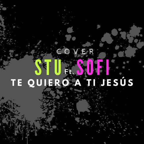 Te Quiero A Ti Jesús (feat. Sofi)