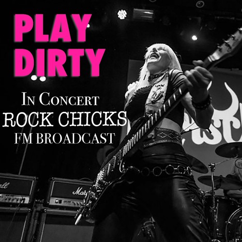 Play Dirty In Concert Rock Chicks FM Broadcast