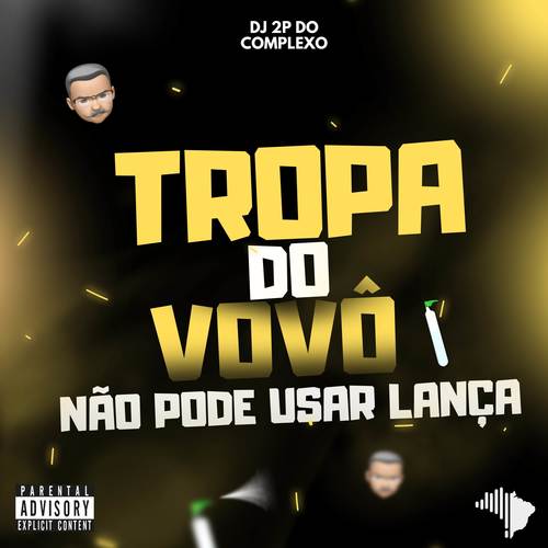 TROPA DO VOVÔ NÃO PODE USAR LANÇA (Explicit)