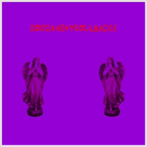 GODGAVEMYSOULBACKK (Explicit)
