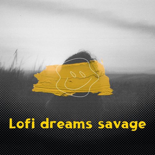 Lofi Dreams Savage