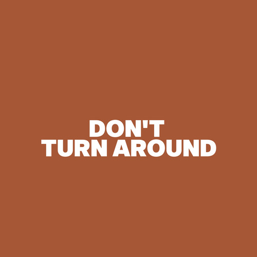 Don't Turn Around