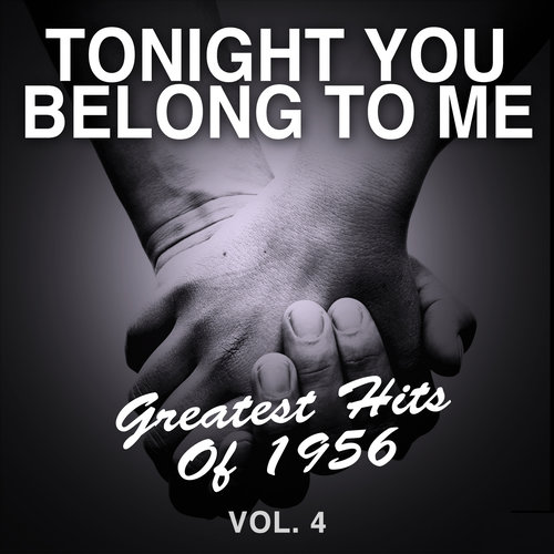 Tonight You Belong to Me: Greatest Hits of 1956, Vol. 4