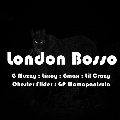 London Bosso (feat. G Muzzy, Lirroy, Gmax, Lil Crazy, Chester Filder & GP Wamapantsula) [Explicit]
