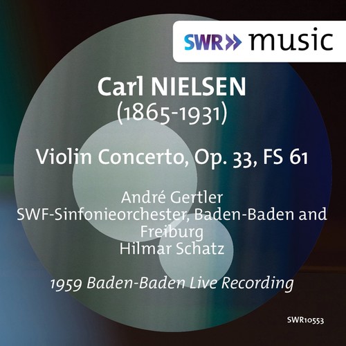 NIELSEN, C.: Violin Concerto, Op. 33 (Gertler, SWR Symphony, Baden-Baden und Freiburg, H. Schatz)