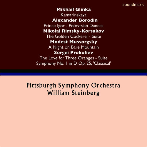 Mikhail Glinka: Kamarinskaya - Alexander Borodin: Prince Igor Dances - Nikolai Rimsky-Korsakov: Golden Cockerel Suite - Sergei Prokofiev: The Love for Three Oranges & Symphony No. 1 in D, Op. 25, 'Classical' - Modest Mussorgsky: A Night on Bare Mountain