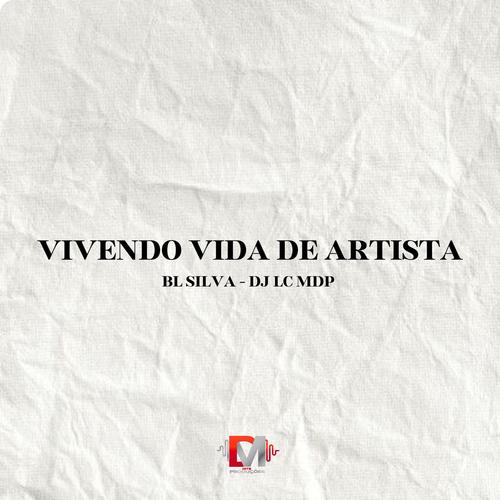 Vivendo Vida De Artista (feat. Bl Silva & DJ LC MDP) [Explicit]