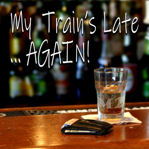 My Train's Late Again