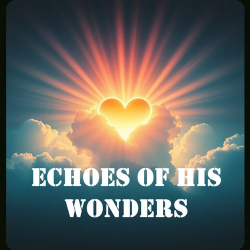 Echoes of His Wonders