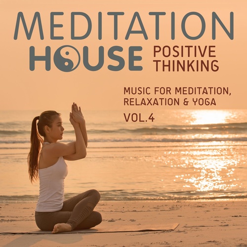 Positive Thinking, Vol. 4 - Music for Meditation, Relaxation & Yoga
