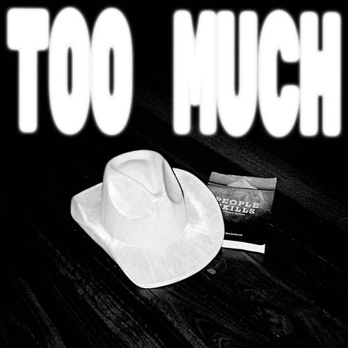 TOO MUCH