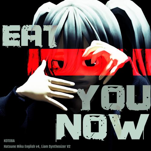 EAT YOU NOW (feat. 初音ミク & Liam) [Explicit]