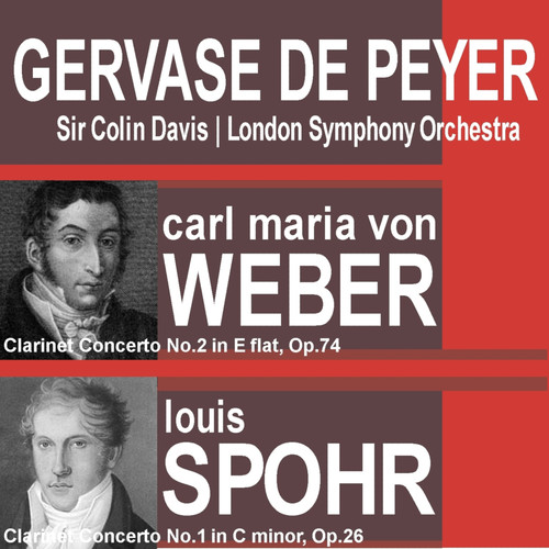 Weber: Clarinet Concerto No. 2 In E Flat, Op. 74 - Spohr: Clarinet Concerto No. 1 In C Minor, Op. 26 (韦伯:降E大调第2号单簧管协奏曲,作品74 - 斯波尔斯:C小调第1号单簧管协奏曲,作品26)