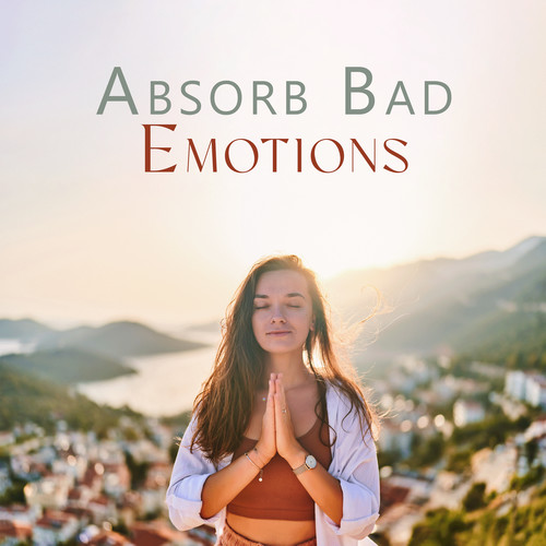 Absorb Bad Emotions: Meditation Music for Everyone, Feel Calmness of Mind