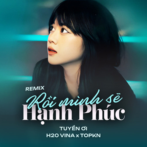 Rồi Mình Sẽ Hạnh Phúc (Remix)