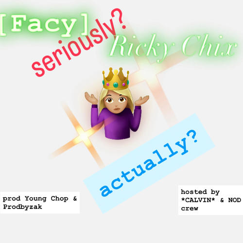 seriously? actually? (feat. ricky chix) [Explicit]