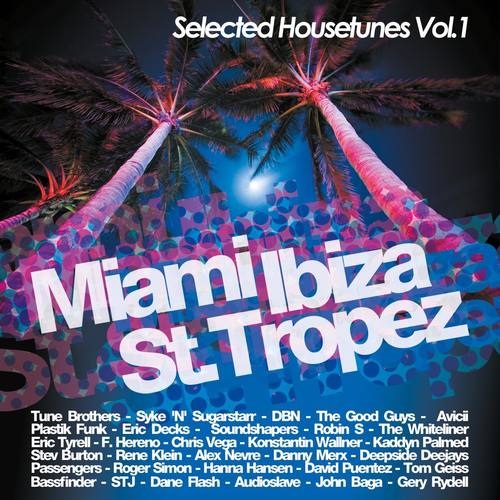 Miami Ibiza St. Tropez - Selected Housetunes Vol. 1