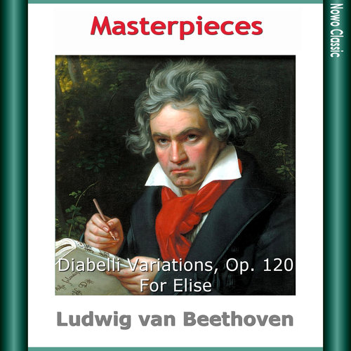 Beethoven: Masterpieces, Diabelli Variations, Op. 120, For Elise (贝多芬:杰作,迪亚贝利变奏曲,作品120,致爱丽丝)