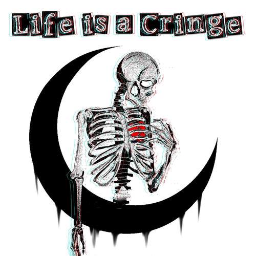 Life is a Cringe (Explicit)