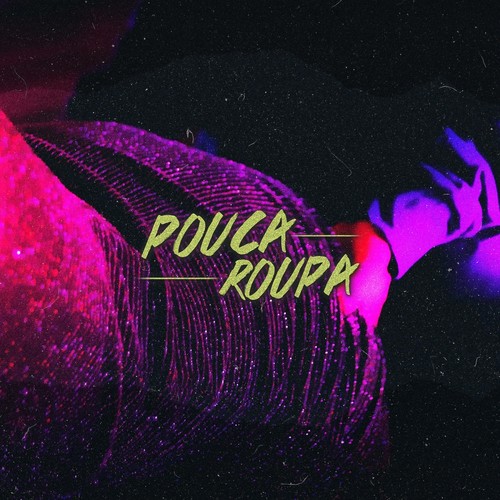 Pouca Roupa (feat. Bitt & Dactes) [Explicit]