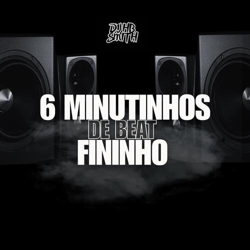6 MINUTINHOS DE BEAT FININHO (Explicit)