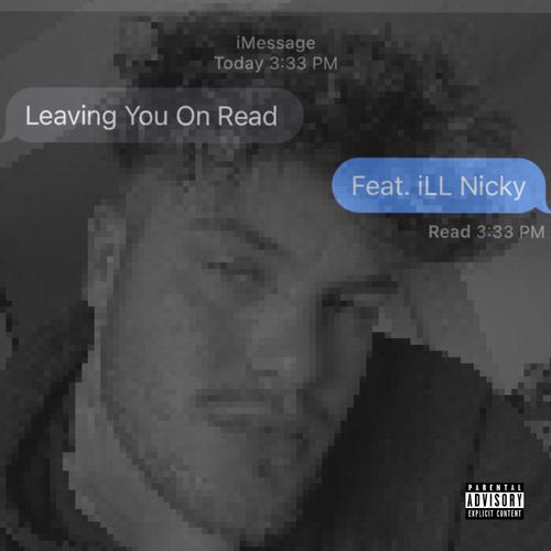 Leaving You On Read (feat. ill Nicky) [Explicit]