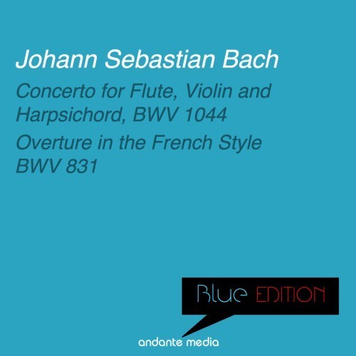 Blue Edition - Bach: Concerto for Flute, Violin and Harpsichord & Overture in The French Style