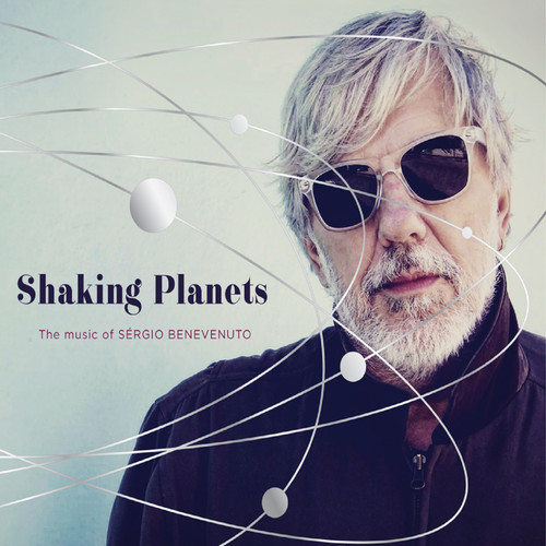 Shaking Planets: The Music Of Sérgio Benevenuto