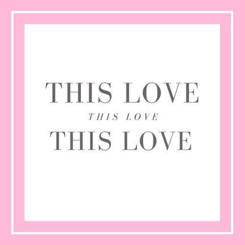This Love, This Love, This Love