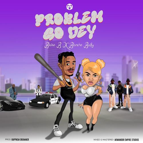 Problem go dey (feat. Blanche Bailly)