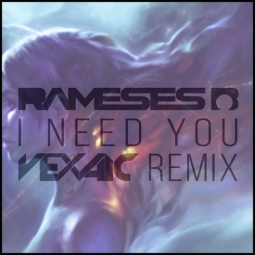 I Need You (Vexaic Remix)