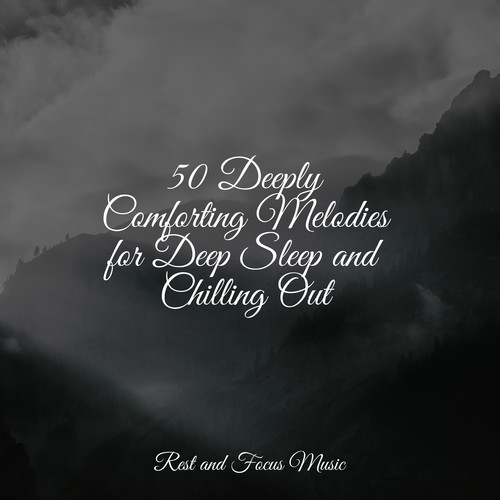 50 Deeply Comforting Melodies for Deep Sleep and Chilling Out