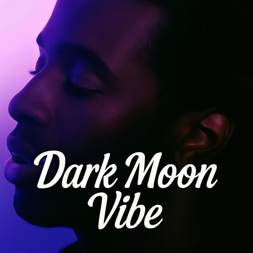 DARK MOON VIBE (Explicit)