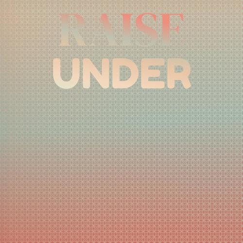Raise Under