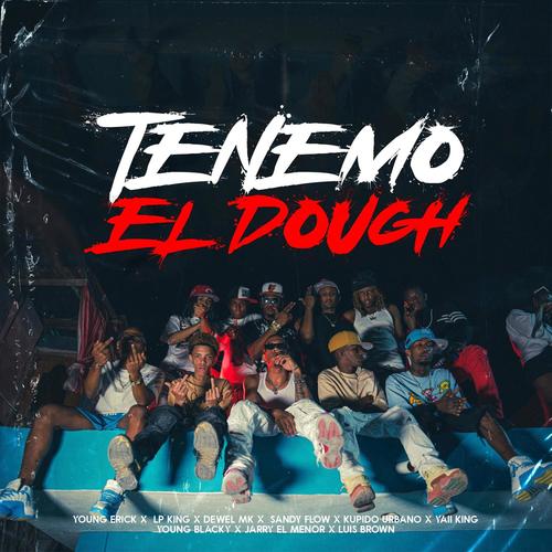 Tenemo El Dough (feat. Young Erick, Sandy Flow, Young Black, Luis Brown, Dewel MK, Kupido Urbano, Yaii King & Jarry El Menor) [Explicit]