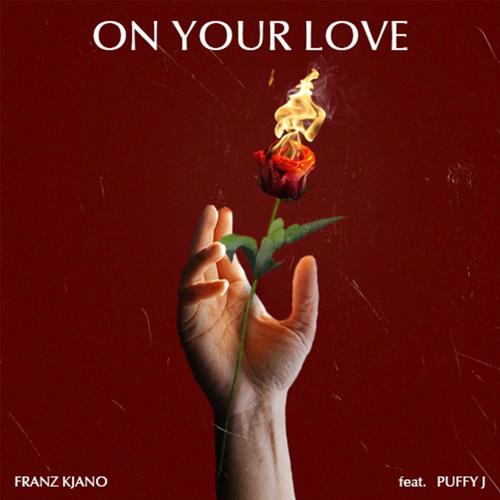 On Your Love (feat. Franz Kjano & Puffy J)