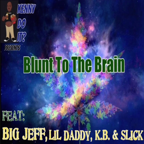Blunt to the Brain (feat. Big Jeff, Lil Daddy, K.B. & Slick)