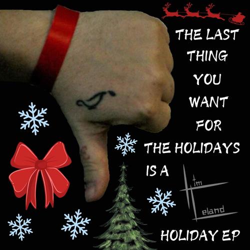 The Last Thing You Want for the Holidays is a Tim Leland Holiday EP (Explicit)