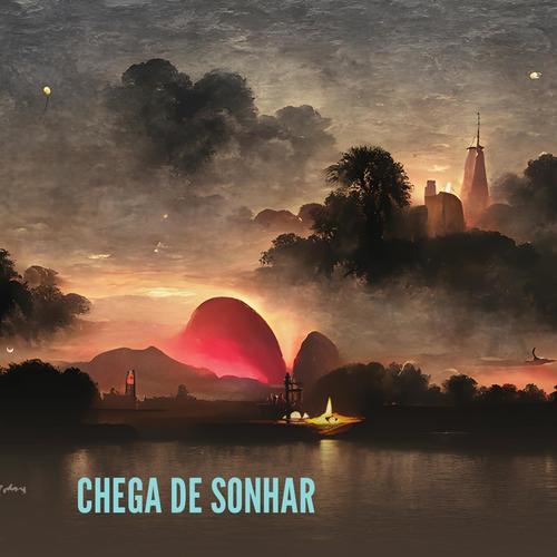 CHEGA DE SONHAR