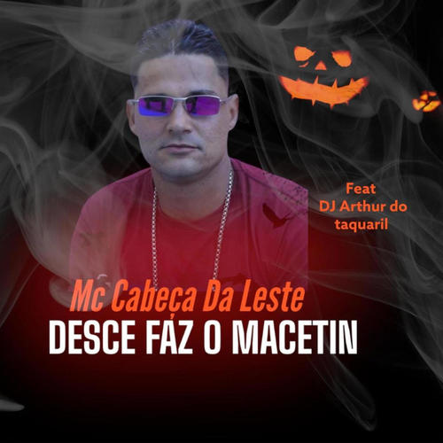 Desce Faz o Macetin (feat. Dj Arthur Do Taquaril) [Explicit]