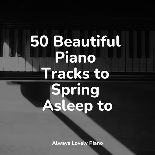 50 Beautiful Piano Tracks to Spring Asleep to