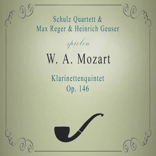 Schulz Quartett / Max Reger / Heinrich Geuser spielen: W. A. Mozart: Klarinettenquintet, Op. 146